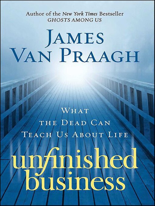 Title details for Unfinished Business by James Van Praagh - Available